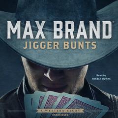 Jigger Bunts: A Western Story Audiobook, by Max Brand
