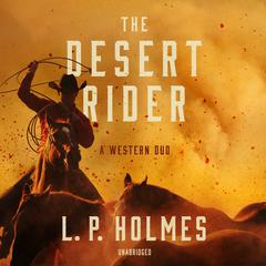 The Desert Rider: A Western Duo  Audiobook, by L. P. Holmes
