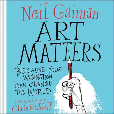 Art Matters: Because Your Imagination Can Change the World Audiobook, by Neil Gaiman