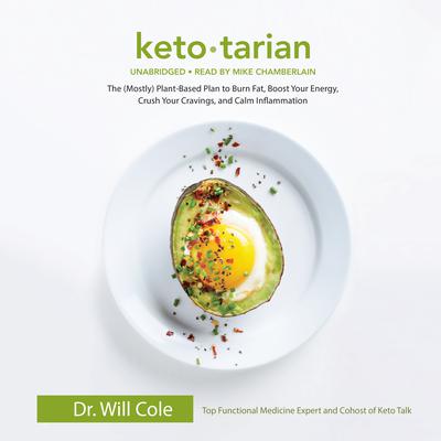 Ketotarian: The (Mostly) Plant-Based Plan to Burn Fat, Boost Your Energy, Crush Your Cravings, and Calm Inflammation Audiobook, by Will Cole