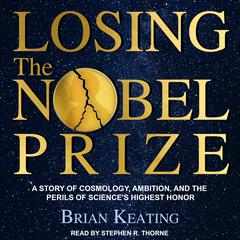Losing the Nobel Prize: A Story of Cosmology, Ambition, and the Perils of Science's Highest Honor Audiobook, by 