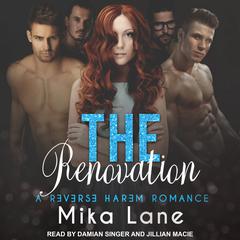 The Renovation: A Reverse Harem Romance Audiobook, by Mika Lane