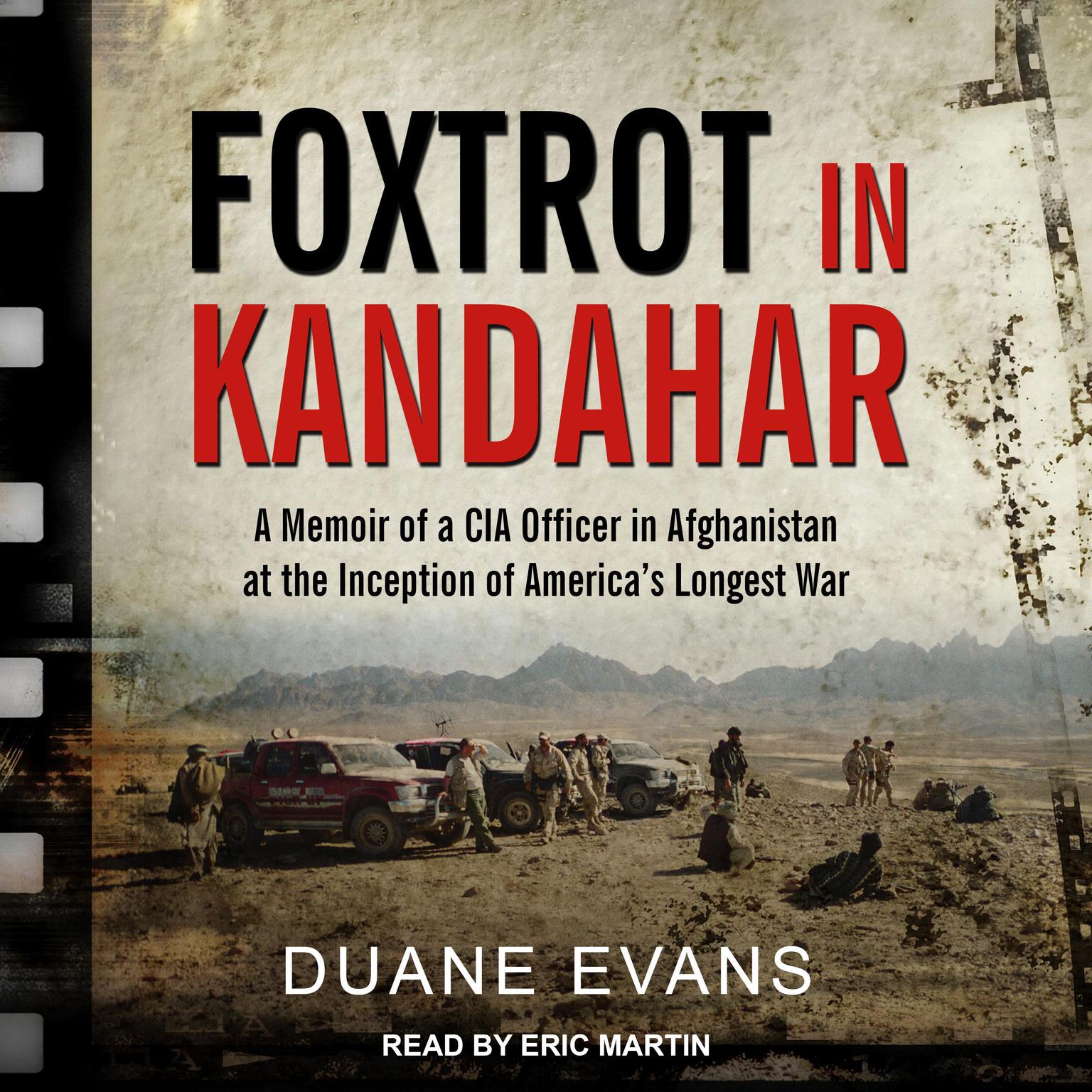 Foxtrot in Kandahar: A Memoir of a CIA Officer in Afghanistan at the Inception of America’s Longest War Audiobook, by Duane Evans
