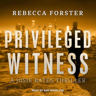 Privileged Witness: A Josie Bates Thriller Audiobook, by Rebecca Forster