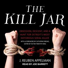 The Kill Jar: Obsession, Descent, and a Hunt for Detroit’s Most Notorious Serial Killer Audiobook, by J. Reuben Appelman