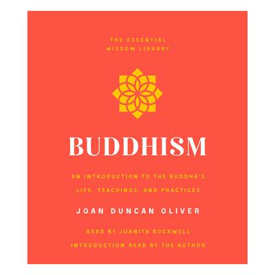 Buddhism: An Introduction to the Buddha's Life, Teachings, and Practices (The Essential Wisdom Library) Audiobook, by 