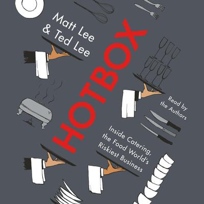 Hotbox: Inside Catering, the Food Worlds Riskiest Business Audiobook, by Matt Lee