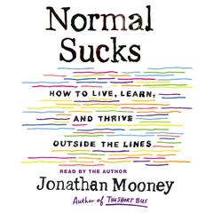 Normal Sucks: How to Live, Learn, and Thrive, Outside the Lines Audiobook, by Jonathan Mooney