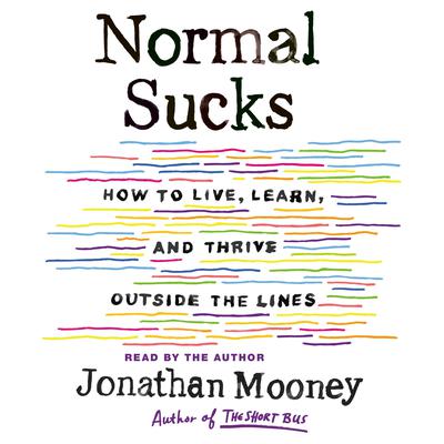 Normal Sucks: How to Live, Learn, and Thrive, Outside the Lines Audiobook, by Jonathan Mooney