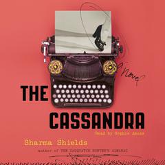 The Cassandra: A Novel Audiobook, by Sharma Shields