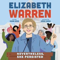 Elizabeth Warren: Nevertheless, She Persisted Audiobook, by Susan Wood