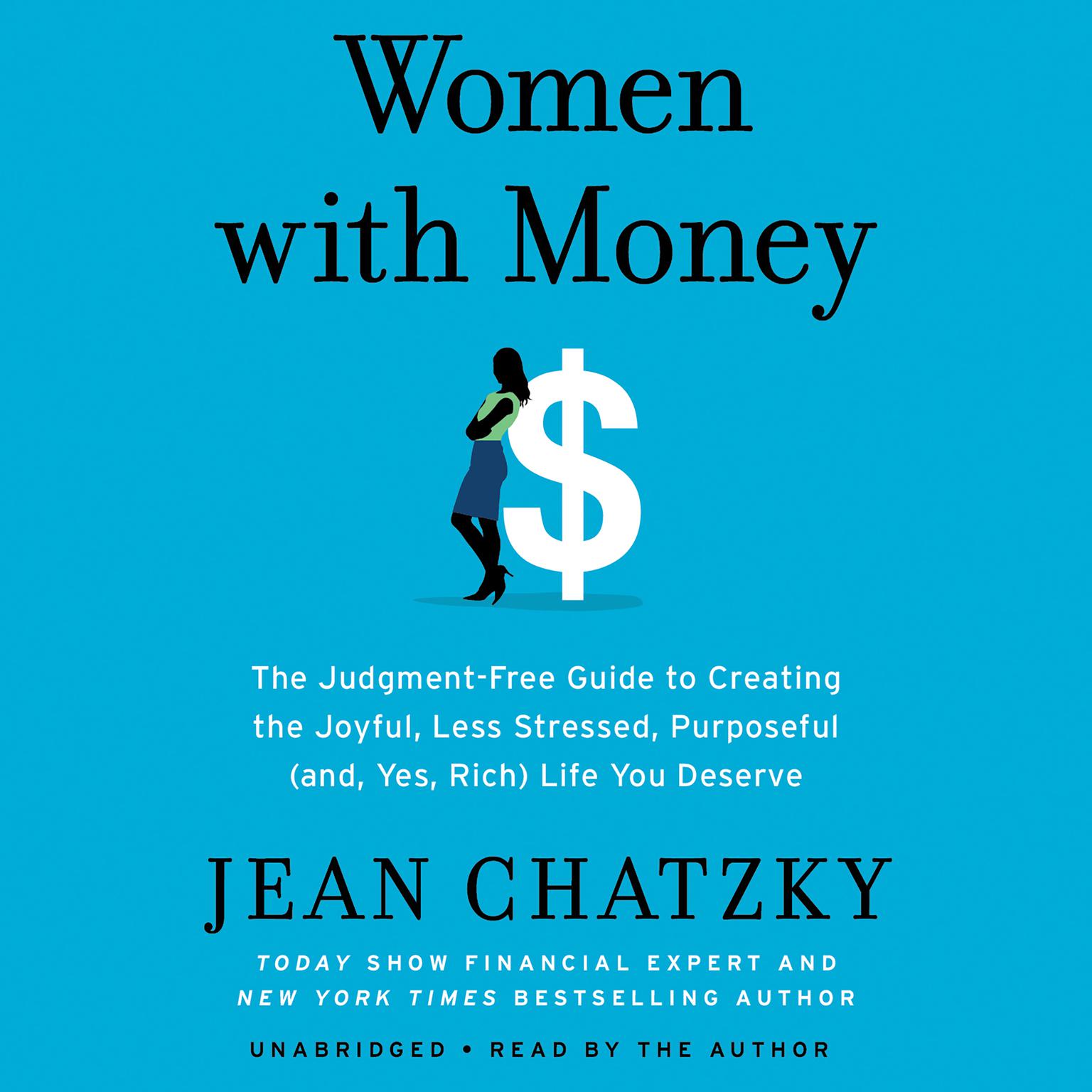 Women with Money: The Judgment-Free Guide to Creating the Joyful, Less Stressed, Purposeful (and, Yes, Rich) Life You Deserve Audiobook, by Jean Chatzky