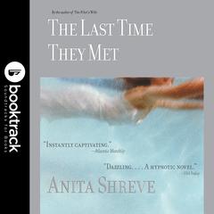 The Last Time They Met: Booktrack Edition Audiobook, by Anita Shreve
