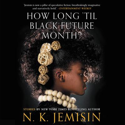 How Long til Black Future Month?: Stories Audiobook, by N. K. Jemisin