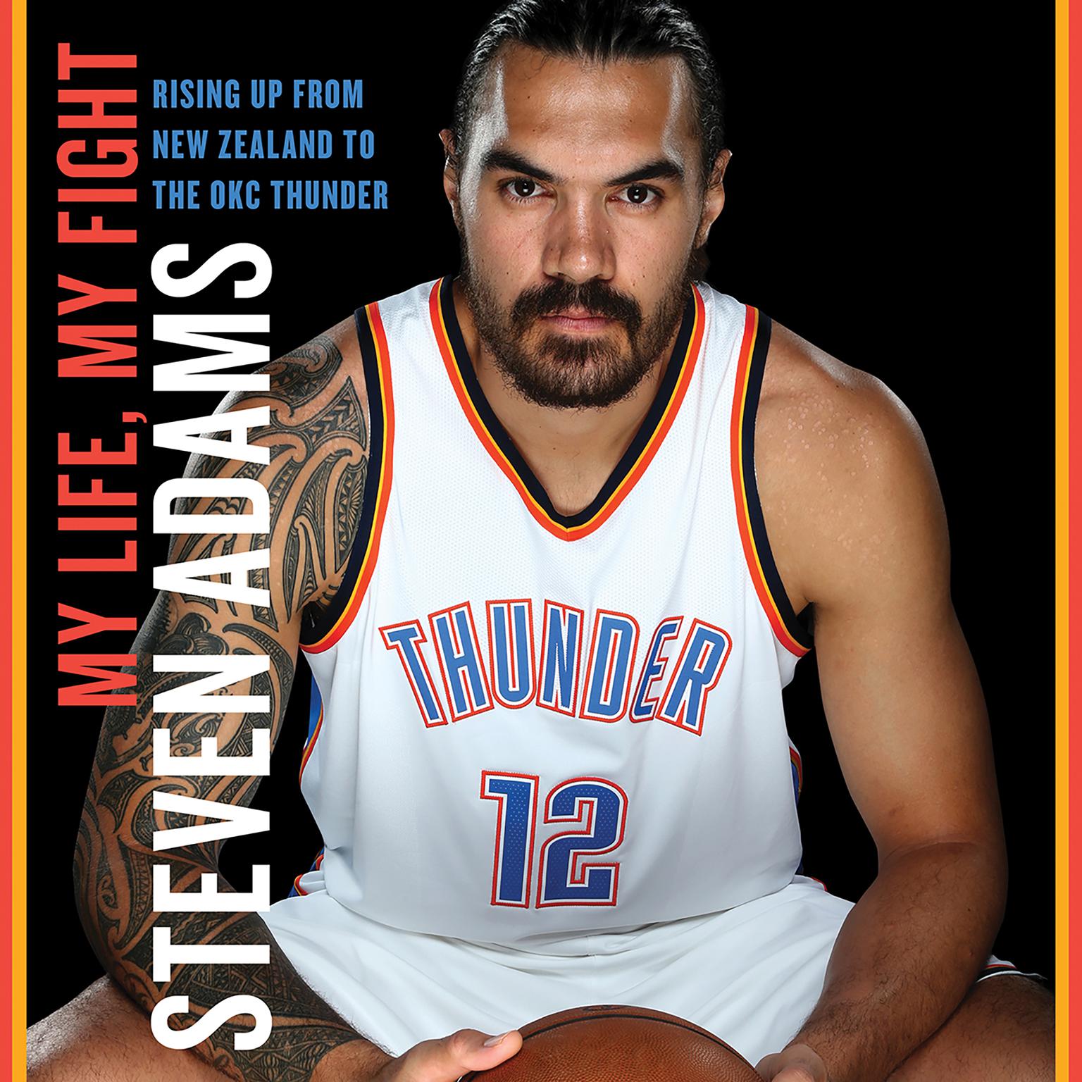 My Life, My Fight: Rising Up from New Zealand to the OKC Thunder Audiobook, by Steven Adams