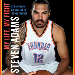 My Life, My Fight: Rising Up from New Zealand to the OKC Thunder Audiobook, by Steven Adams