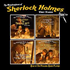 The Petaluma Radio Players Present: The Misadventures of Sherlock Holmes, Boxed Set Audiobook, by Vince Stadon