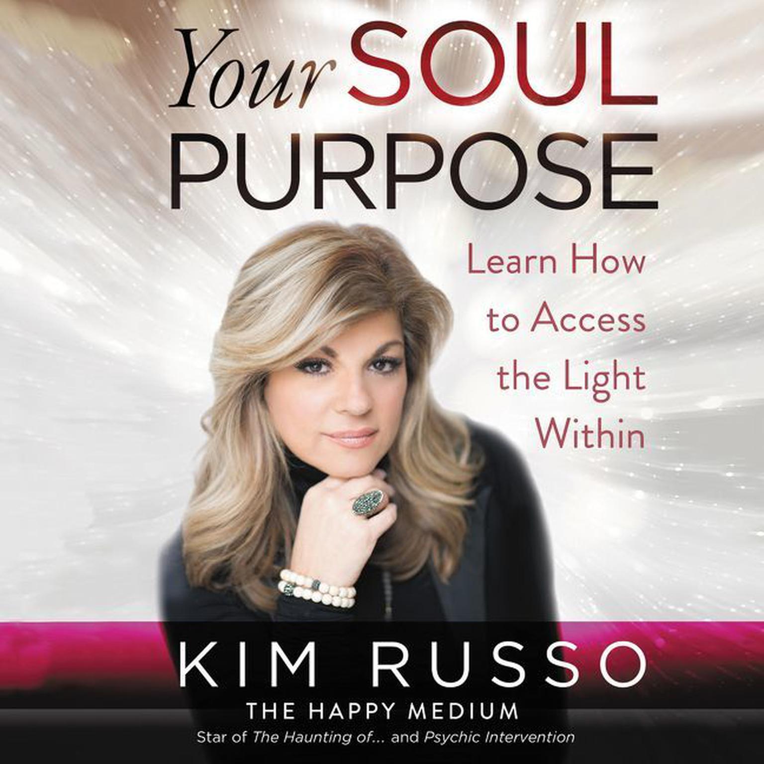 Your Soul Purpose: Learn How to Access the Light Within Audiobook, by Kim Russo