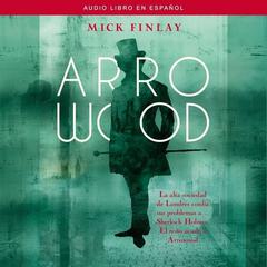 Arrowood: Sherlock Holmes Has Met His Match Audiobook, by Mick Finlay
