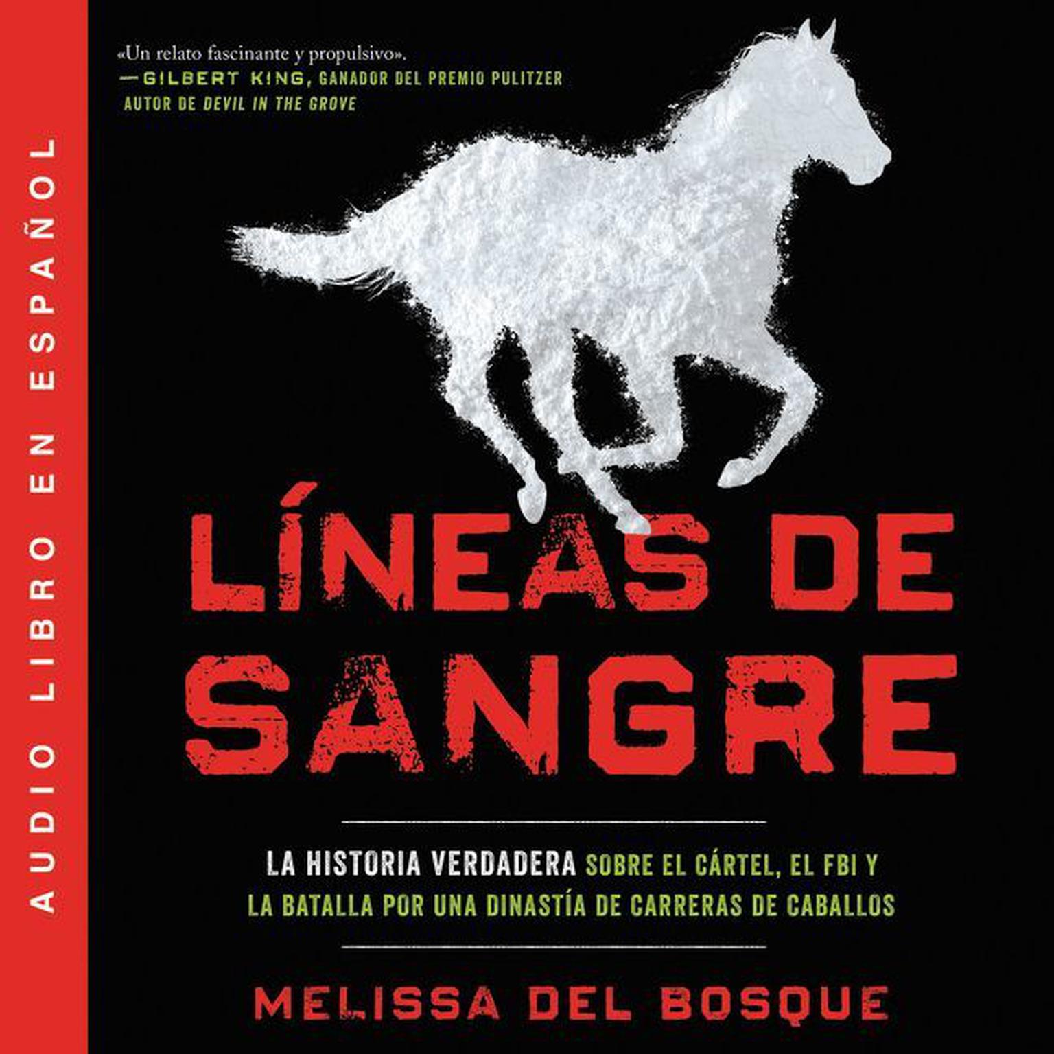 Líneas de sangre: La historia verdadera sobre el cartel, el FBI y la batalla por una dinastía de carreras de caballos Audiobook, by Melissa del Bosque