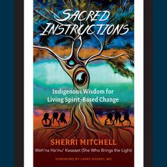 Sacred Instructions: Indigenous Wisdom for Living Spirit-Based Change Audiobook, by 