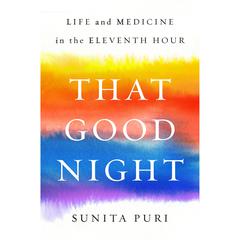 That Good Night: Life and Medicine in the Eleventh Hour Audiobook, by 