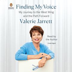 Finding My Voice: My Journey to the West Wing and the Path Forward Audiobook, by Valerie Jarrett
