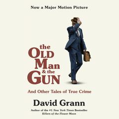 The Old Man and the Gun: And Other Tales of True Crime Audiobook, by David Grann