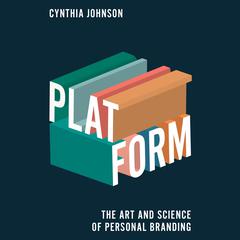 Platform: The Art and Science of Personal Branding Audiobook, by Cynthia Johnson