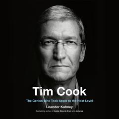 Tim Cook: The Genius Who Took Apple to the Next Level Audiobook, by Leander Kahney