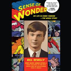 Sense of Wonder: My Life in Comic Fandom--The Whole Story Audiobook, by Bill Schelly