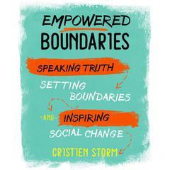 Empowered Boundaries: Speaking Truth, Setting Boundaries, and Inspiring Social Change Audiobook, by Cristien Storm