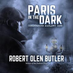 Paris in the Dark Audiobook, by Robert Olen Butler