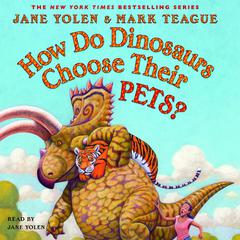 How Do Dinosaurs Choose Their Pets? Audiobook, by Jane Yolen