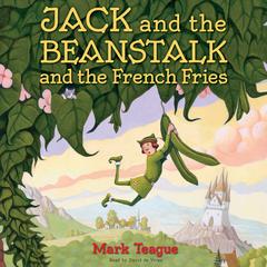 Jack and the Beanstalk and the French Fries Audiobook, by Mark Teague