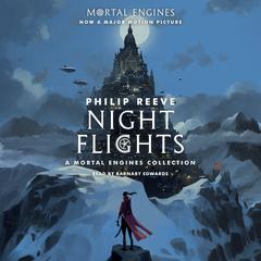 Night Flights: A Mortal Engines Collection Audiobook, by Philip Reeve