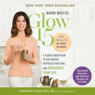 Glow15: A Science-Based Plan to Lose Weight, Revitalize Your Skin, and Invigorate Your Life Audiobook, by Naomi Whittel
