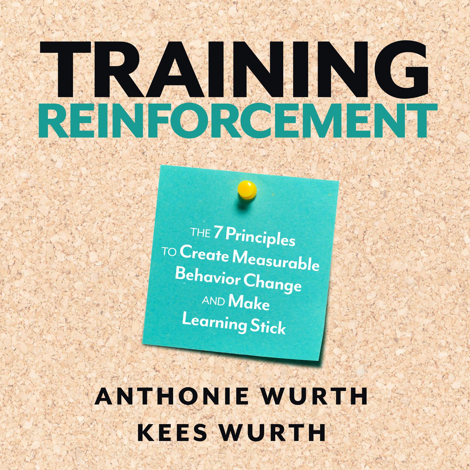 Training Reinforcement: The 7 Principles to Create Measurable Behavior Change and Make Learning Stick Audiobook, by Anthonie Wurth