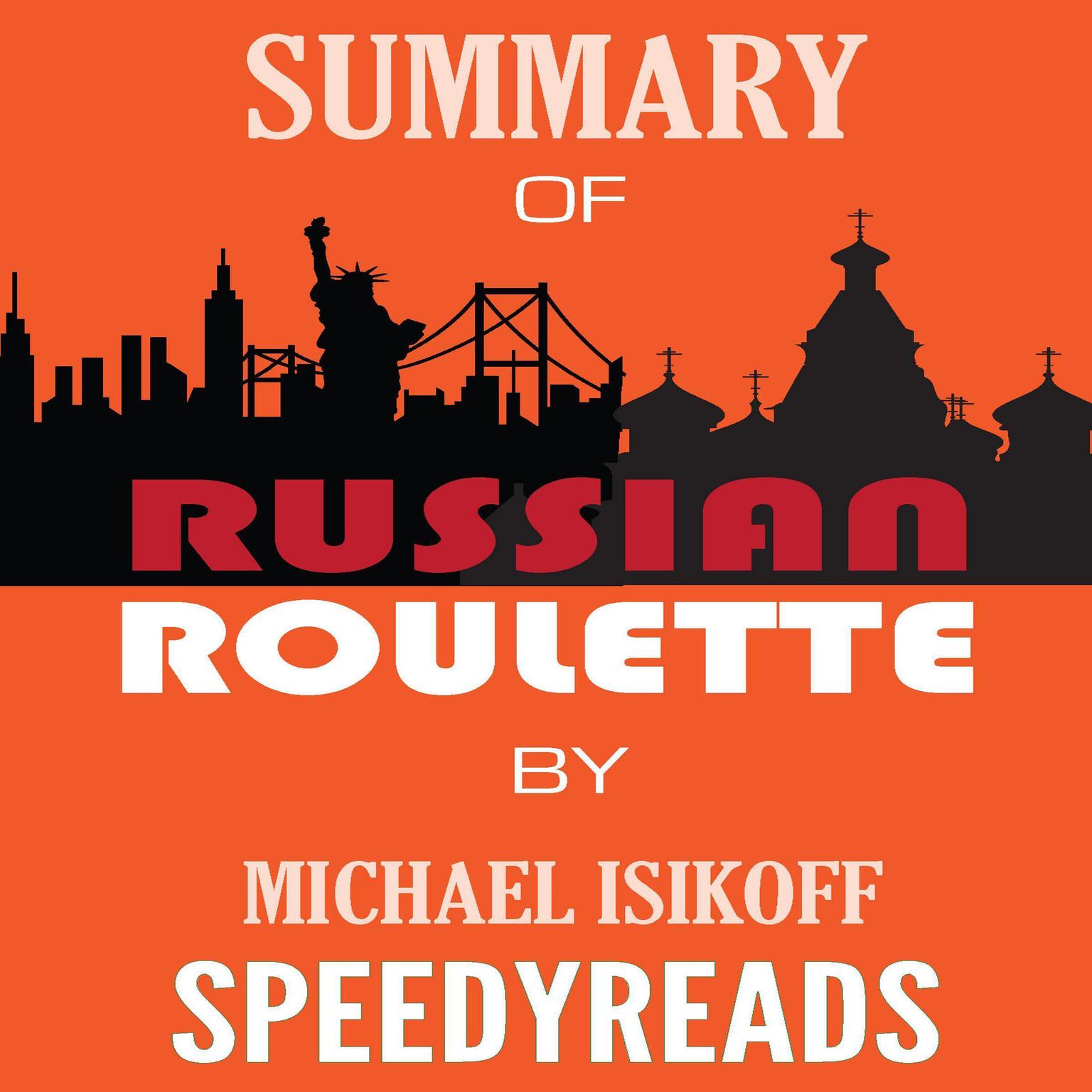 Summary of Russian Roulette: The Inside Story of Putins War on America and the Election of Donald Trump By Michael Isikoff and David Corn - Finish Entire Book in 15 Minutes (SpeedyReads) Audiobook, by SpeedyReads 