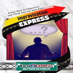 Improvisation Express Audiobook, by Matthew Dickinson