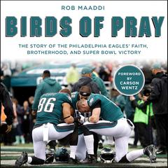 Birds of Pray: The Story of the Philadelphia Eagles’ Faith, Brotherhood, and Super Bowl Victory Audiobook, by Rob Maaddi
