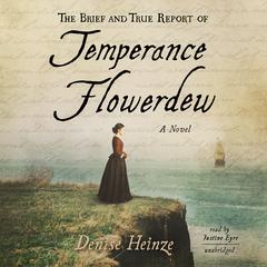 The Brief and True Report of Temperance Flowerdew: A Novel Audiobook, by Denise Heinze