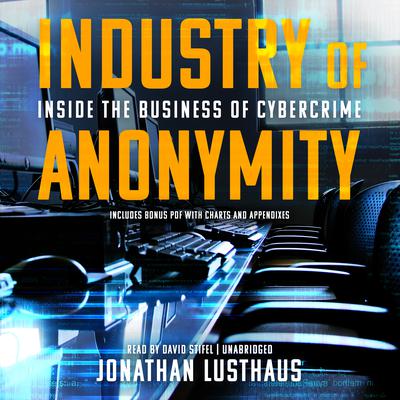 Industry of Anonymity: Inside the Business of Cybercrime Audiobook, by Jonathan Lusthaus
