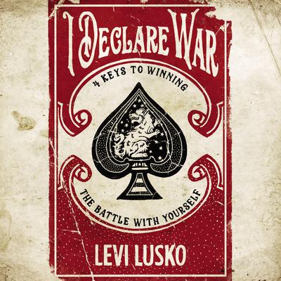 I Declare War: Four Keys to Winning the Battle with Yourself Audiobook, by 