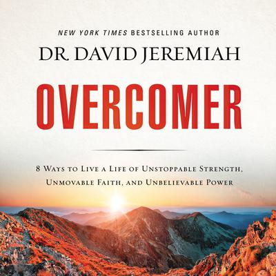 Overcomer: 8 Ways to Live a Life of Unstoppable Strength, Unmovable Faith, and Unbelievable Power Audiobook, by 