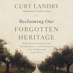 Reclaiming Our Forgotten Heritage: How Understanding the Jewish Roots of Christianity Can Transform Your Faith Audiobook, by 