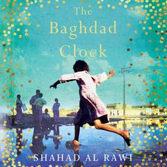 The Baghdad Clock Audiobook, by Shahad Al Rawi