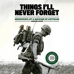 Things Ill Never Forget: Memories of a Marine in Viet Nam Audiobook, by James M. Dixon