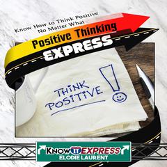 Positive Thinking Express Audiobook, by KnowIt Express