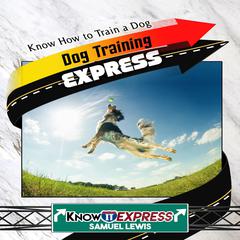 Dog Training Express Audiobook, by KnowIt Express